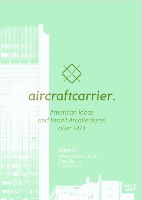 Aircraftcarrier &ndash; American Ideas and Israeli Architecture after 1973, published by Hatje Cantz