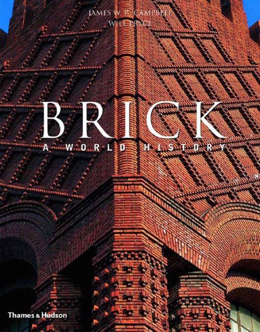&ldquo;Brick: A World History&rdquo;&sbquo;&nbsp;James W. P. Campbell and Will Pryce (Thames &amp; Hudson, 2003)