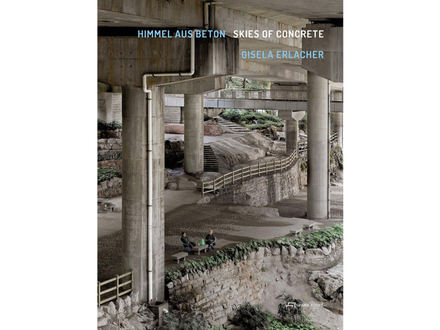 Gisela Erlacher: &ldquo;Skies of Concrete&rdquo;, published by Park Books, 2015.