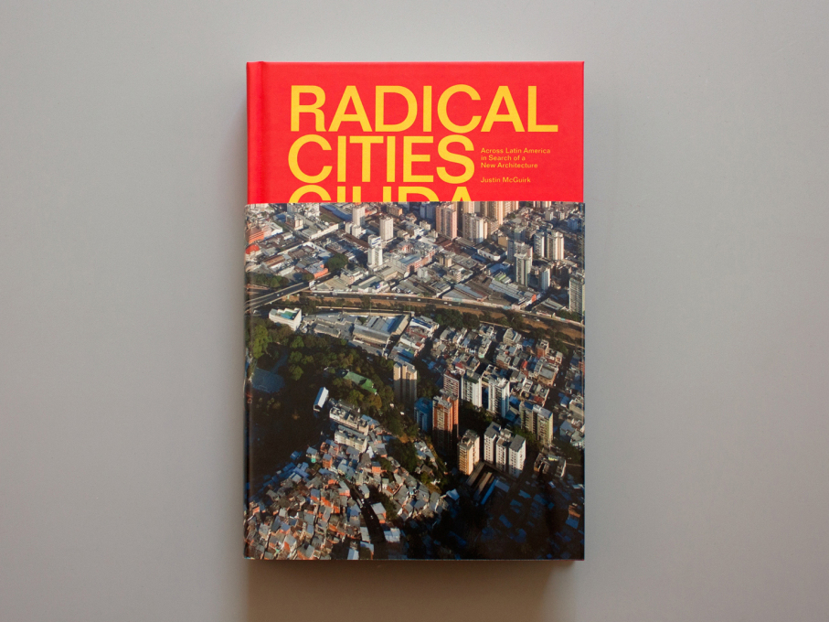 Radical Cities by Justin McGuirk. (Image courtesy Verso)